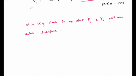 let-pn-denote-the-vector-space-of-polynomials-of-degree-less-than-or-equal-to-n-and-of-the-form-px-po-pix-pnx-where-the-coefficients-pi-are-all-real-let-pe-denote-the-subspace-of-all-even-po-70585