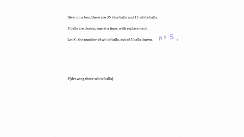 a-box-contains-35-blue-balls-and-15-white-balls-we-draw-five-white-balls-with-replacement-after-each-ball-is-drawn-what-is-the-probability-of-drawing-three-white-balls