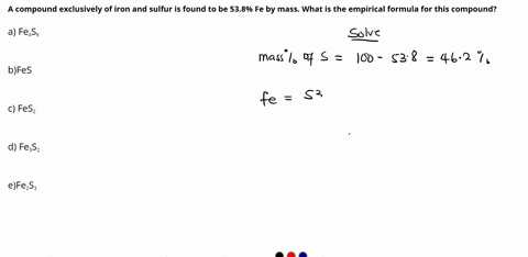a-compound-exclusively-of-iron-and-sulfur-is-found-to-be-538-fe-by-mass-what-is-the-empirical-formula-for-this-compound-a-fe4s6-bfes-c-fes2-d-fe3s2-efe2s3-my-answer-key-says-e-is-correct-but-35275