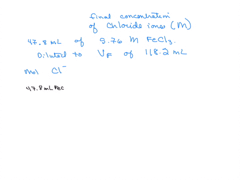 what-will-the-final-concentration-m-of-chloride-ions-in-a-solution-be-when-478-ml-of-a-576-m-solution-of-ironiii-chloride-is-diluted-to-1182-ml