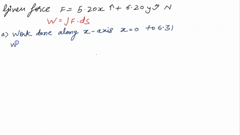 determine-the-work-done-by-the-force-f-520xi-260yj-nm-acting-on-an-object-as-it-moves-in-the-following-manners-a-along-the-x-axis-from-xi-0-to-xf-631-m-j-b-along-the-y-axis-from-yi-0-to-yf-3-56638