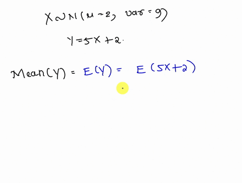 2-let-x-be-a-normally-distributed-random-variable-with-mean-2-and-variance-9-let-y5x2-what-is-the-distribution-of-y-what-are-its-mean-and-variance-47347