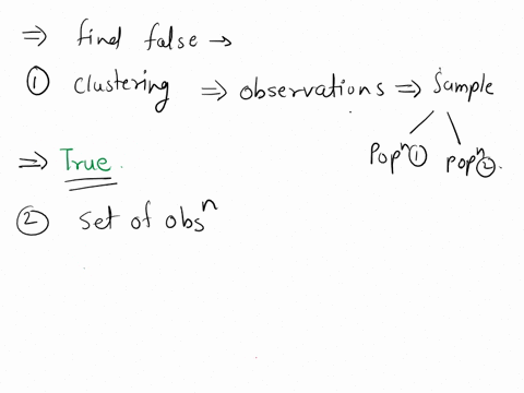 identify-the-false-statement-one-of-the-underlying-assumptions-of-clustering-is-that-the-observations-comprise-of-samples-from-multiple-populations-given-a-set-of-observations-hierarchical-a-86456