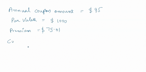 logan-purchased-a-1000-par-value-bond-the-amount-of-each-annual-interest-payment-is-9500-if-logan-paid-a-premium-of-7501-for-the-bond-what-is-the-current-yield-31708