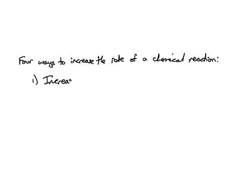 describe-four-ways-you-could-increase-the-rate-of-a-chemical-reaction-32715