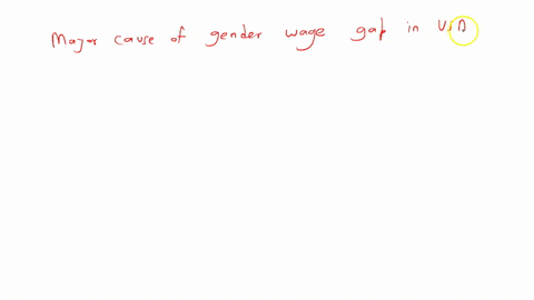 which-of-the-following-is-a-major-cause-of-the-gender-wage-gap-in-the-united-states-group-of-answer-choices-men-typically-have-more-college-degrees-than-women-differences-in-women-and-mens-wages-are-d