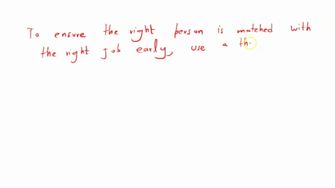 how-would-you-go-about-ensuring-that-the-right-person-is-matched-with-the-right-job-as-early-in-employment-as-possible