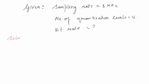 the-bit-rate-for-a-signal-which-has-a-sampling-rate-of-8-khz-and-where-16-quantisation-levels-have-been-used-is