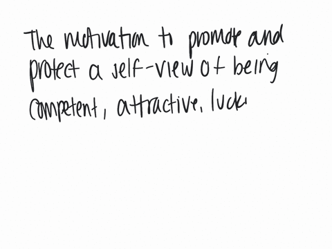 according-to-the-authors-the-motivation-to-promote-and-protect-a-self-view-of-being-competent-attractive-lucky-ethical-valued-and-so-forth-is-called-a-self-efficacy-b-self-glorification-c-narcissism-d