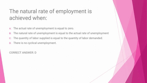 the-natural-rate-of-employment-is-achieved-when-athe-actual-rate-of-unemployment-is-equal-to-zero-bthe-natural-rate-of-unemployment-is-equal-to-the-actual-rate-of-unemployment-cthe-quantity-48975
