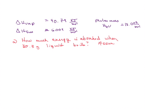 the-molar-enthalpy-of-vaporization-of-water-is-4079-kjmol-and-the-molar-enthalpy-of-fusion-of-ice-is-6009-kjmol-the-molar-mass-of-water-is-1802-gmol-a-how-much-energy-is-absorbed-when-303-g-70087