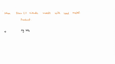 when-silver-nitrate-reacts-with-lead-metal-what-are-the-products-no-reaction-occurs-lead-metal-and-silver-nitrate-lead-ii-nitrate-and-silver-i-nitrate-silver-metal-and-lead-ii-nitrate-none-o-53064