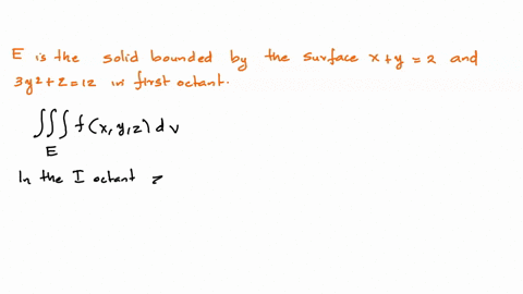 let-e-is-the-solid-bounded-by-the-surfaces-y-2-and-3y2-2-12-in-the-first-octant-express-the-integral-fiifozu2jav-as-an-iterated-integral-that-is-set-up-the-limits-do-not-evaluate-25408