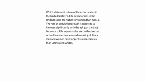 which-statement-is-true-of-life-expectancies-in-the-united-statesa-life-expectancies-in-the-united-states-are-higher-for-women-than-men-bthe-rate-of-population-growth-is-expected-to-increase-67452