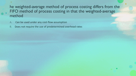 the-weighted-average-method-of-process-costing-differs-from-the-fifo-method-of-process-costing-in-that-the-weighted-average-method-a-its-applied-when-there-is-significant-difference-in-cost-60358