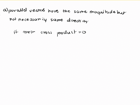 1-parallel-vectors-have-the-same-magnitude-but-not-necessarily-the-same-direction-truefalse-2-to-add-two-vectors-add-their-magnitudes-and-add-their-direction-angles-true-false-28805