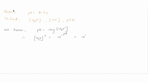 a-solution-has-a-ph-of-875-calculate-the-h3o-poh-oh-91015