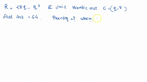 the-revenue-function-of-a-product-is-r-28q-and-the-unit-variable-cost-q-8-while-fixed-cost-is-sh64what-is-the-profit-maximizing-quantity-select-one-a19-b-98-09-d-none-of-the-above-65393