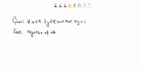 write-the-formal-negation-of-the-following-statement-x-r-y-r-such-that-xy-1-please-give-me-right-answer-79912