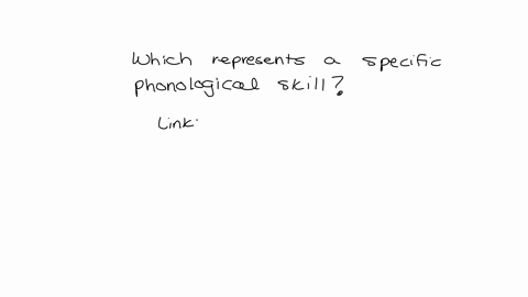 which-of-the-following-represents-a-specific-phonological-skill-linking-letters-with-sounds-understanding-narrative-structure-vocabulary-syntax-40482
