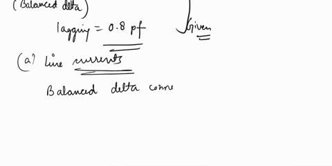 2-a-3-phase-star-connected-supply-with-a-phase-voltage-of-230v-is-supplying-a-balanced-delta-connected-load-the-load-draws-15kw-at-08pf-lagging-determine-the-following-i-the-line-currents-15-37617
