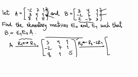 we-consider-the-matrices-below-beginarrayl-aleftbeginarrayrrr-2-7-1-3-4-1-8-1-5-endarrayright-text-and-bleftbeginarrayrrr-3-4-1-2-7-1-2-7-3-endarrayright-endarray-find-the-elementary-matrices-e_0-and