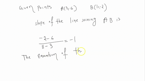 find-an-equation-of-the-perpendicular-bisector-of-the-line-segment-joining-the-points-a3-6-and-b11-2-i-know-the-equation-of-this-line-is-y-x-9-but-i-have-no-idea-how-to-find-the-perpendicula-45344