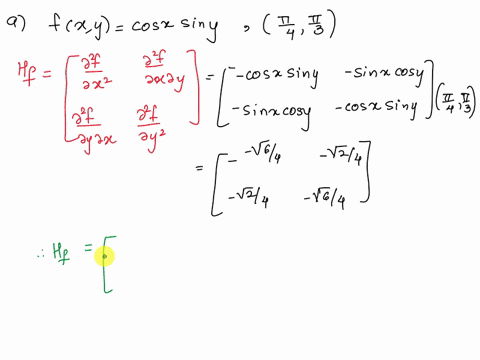 please-solve-it-for-me-thank-you-4-find-the-hessian-matrix-h-f-x-of-the-given-function-and-evaluate-it-at-the-indicated-point-a-fxycosxsinya-z-b-fxyz-a-12-4-xy-59564
