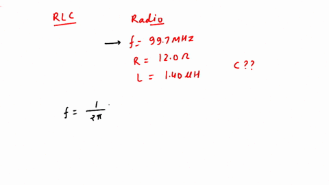 an-rlc-circuit-is-used-in-a-radio-to-tune-into-an-fm-station-broadcasting-at-f-5-997-mhz-the-resista-08314