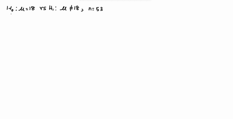 test-is-made-of-ho-418-versus-h-h18-a-sample-of-size-n-53-is-drawn-and-x-20-the-population-standard-deviation-is-0-8-a-compute-the-value-of-the-test-statistic-2-b-is-ho-rejected-at-the-a-005-35184