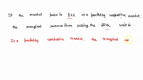 if-the-market-price-is-25-in-a-perfectly-competitive-market-the-marginal-revenue-from-selling-the-fifth-unit-is-05605