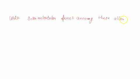 which-intermolecular-forces-among-the-following-allows-for-easy-escape-of-molecule-to-the-vapour-phase-a-hbonding-b-ion-dipole-forces-c-dipole-dipole-interaction-d-london-dispersion-forces-00738