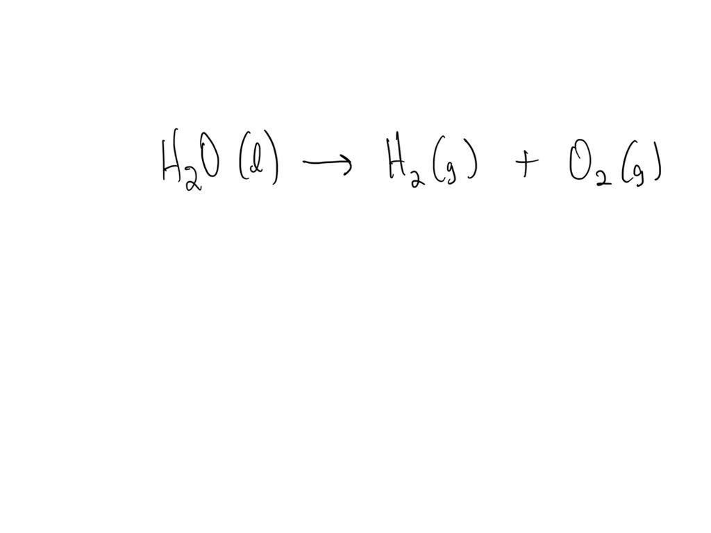 Solved Write The Equation For The Decomposition Of Water Into Its