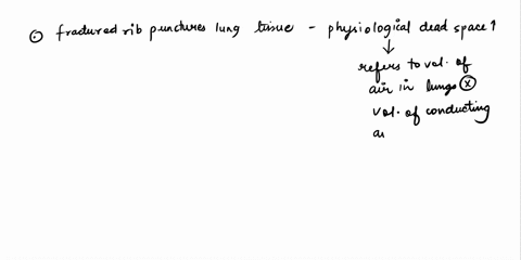imagine-a-situation-in-which-a-fractured-rib-punctures-lung-tissue-which-of-the-following-would-increase-choose-every-correct-answer-a-dead-space-ventilation-b-alveolar-ventilation-c-anatomi-01365