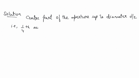 a-thin-lens-focal-length-f1-and-its-aperture-has-diameter-d-it-forms-an-image-of-intensity-i-now-the-central-part-of-the-aperture-upto-diameter-d2-is-blocked-by-an-opaque-paper-the-focal-length-and-im