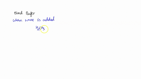 is-the-carbonic-acid-and-bicarbonate-solution-a-better-buffer-when-acid-hcl-is-added-or-when-base-naoh-is-added-why-2-write-out-the-chemical-reaction-that-occurs-in-the-blood-buffer-h2co3nah-57164
