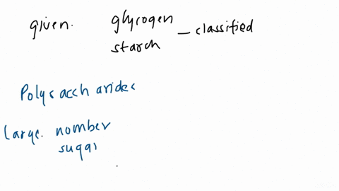 q21-glycogen-and-starch-are-classified-as-select-one-disaccharides-b-trisaccharides-polysaccharides-d-monosaccharides-05937