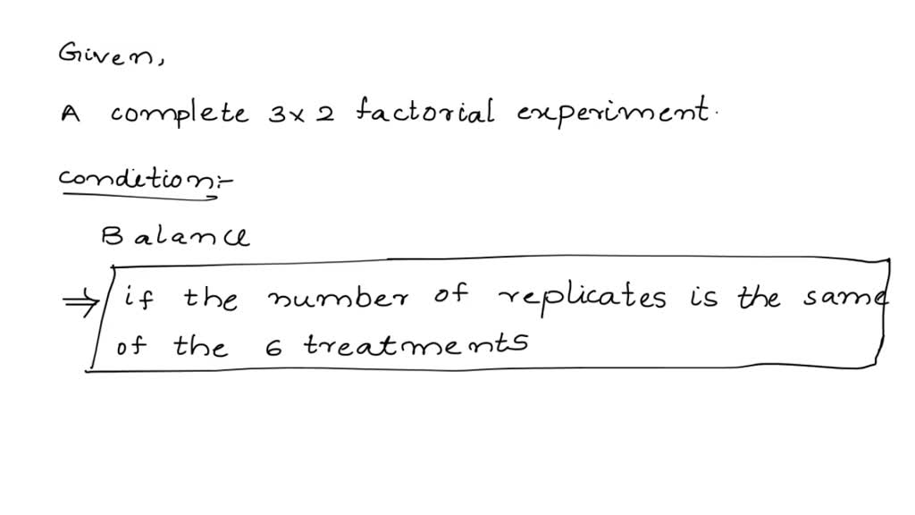 SOLVED: A complete 3x2 factorial experiment is called balance if data ...