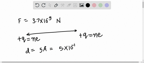the-electrostatic-force-of-repulsion-between-two-equal-positively-charged-ions-is-37109n-when-they-are-separated-by-a-distance-of-5a-how-many-electrons-are-missing-from-each-ion