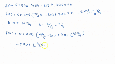 for-the-following-function-ft-5-2-cos2tt-90-3cos4nt-let-us-sample-the-signal-f-t-at-4-times-per-second-fs-4-hz-for-t-0-_-2-the-value-of-discrete-samples-are-given-by-fk-5-2cos-zk-_-90-3cosnk-89608