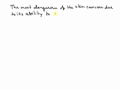 the-most-dangerous-of-the-skin-cancers-due-of-its-ability-to-metastasize-fairly-quickly-is-malignant-melanoma-basal-cell-carcinoma-squamous-cell-carcinoma-no-skin-cancers-metastasize-55306