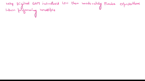 question4-which-of-the-following-statements-describes-one-of-the-reasons-why-digital-gam-introduced-less-than-moderately-precise-expectations-when-performing-multiple-saps-to-expand-the-leve-11768