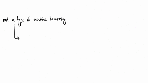 which-of-the-following-is-not-a-type-of-machine-learning-a-unsupervised-learning-b-none-of-the-listed-options-c-reinforcement-learning-d-supervised-learning-e-enforcement-learning-30811