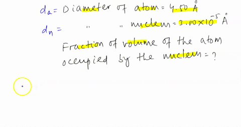 an-atom-has-diameter-of-450-a-and-the-nucleus-of-that-atom-has-diameter-of-300-x-10-a-determine-the-fraction-of-the-volume-of-the-atom-that-is-taken-up-by-the-nucleus_-assume-the-atom-and-th-67545
