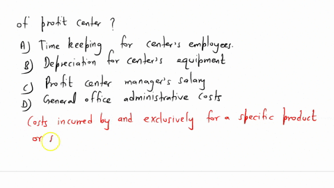 of-the-following-which-is-not-a-direct-fixed-cost-of-a-profit-center-a-timekeeping-for-centers-employees-b-depreciation-on-centers-equipment-c-profit-center-managers-salary-d-general-office-59022