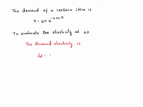 suppose-that-the-demand-of-a-certain-item-is-x50e002p-evaluate-the-elasticity-at-40-e40-82282