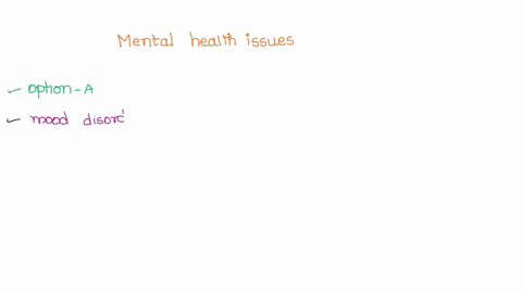 the-most-common-mental-health-issues-dealt-with-by-general-practitioners-include-select-one-a-the-mood-disorder-depression-and-anxiety-b-harmful-alcohol-use-and-generalised-anxiety-disorder-69343
