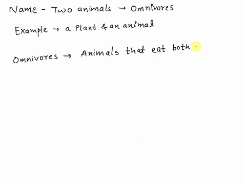 name-two-animals-that-are-omnivores-give-an-example-of-a-plant-and-an-animal-that-each-one-might-eat-82816