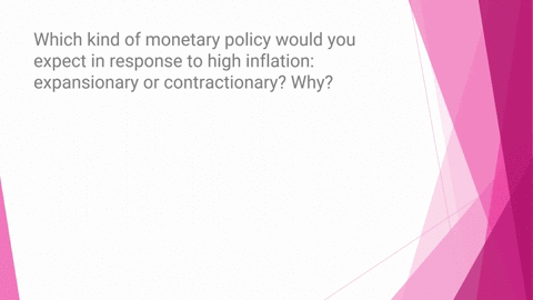 which-kind-of-monetary-policy-would-you-expect-in-response-to-high-inflation-expansionary-or-contractionary-why-20424