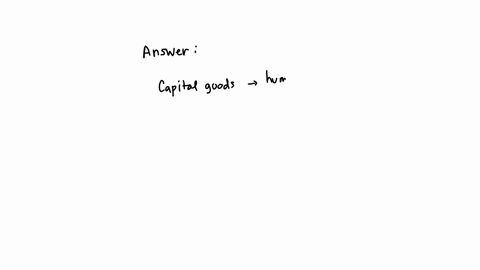 capital-goods-aregoods-that-are-used-or-consumed-by-individuals-households-and-firms-and-not-processed-further-or-resoldhuman-made-goods-that-are-used-by-firms-or-the-government-to-produce-other-goods